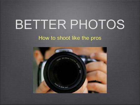 BETTER PHOTOS How to shoot like the pros. C.T. Henry Photographer + Instructor.