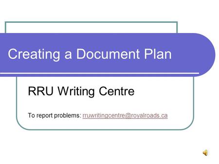 Creating a Document Plan RRU Writing Centre To report problems: