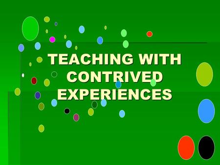 TEACHING WITH CONTRIVED EXPERIENCES