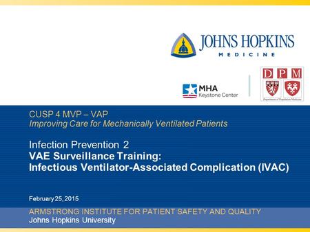 CUSP 4 MVP – VAP Improving Care for Mechanically Ventilated Patients Infection Prevention 2 VAE Surveillance Training: Infectious Ventilator-Associated.