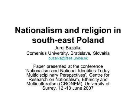 Nationalism and religion in south-east Poland Juraj Buzalka Comenius University, Bratislava, Slovakia  Paper.