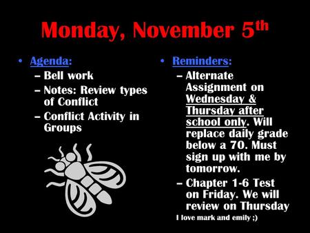 Monday, November 5 th Agenda: –Bell work –Notes: Review types of Conflict –Conflict Activity in Groups Reminders: –Alternate Assignment on Wednesday &