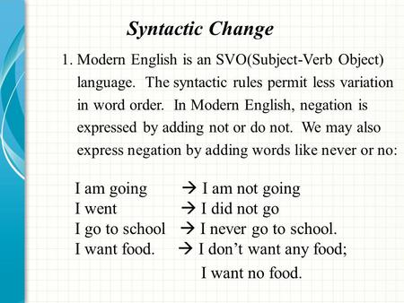  Syntactic Change 1. Modern English is an SVO(Subject-Verb Object)