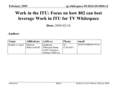 Sg-whitespace-09-0016-00-0000/r3 SubmissionRashid A. Saeed, Telekom Malaysia R&DSlide 1 February 2009 Slide 1 Work in the ITU: Focus on how 802 can best.