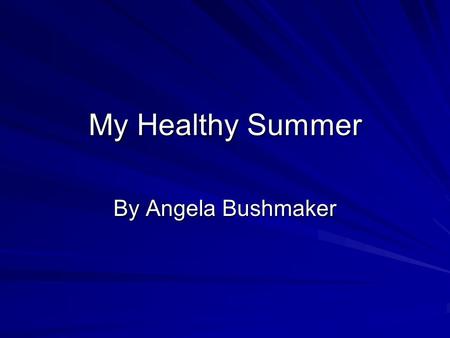 My Healthy Summer By Angela Bushmaker. UCA Summer Cheer Camp Total of 13 camps –Mt. Bachelor –University of Puget Sound –Las Vegas, NV –Lake Tahoe, CA.