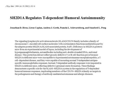 SH2D1A Regulates T-dependent Humoral Autoimmunity Jonathan D. Hron, Liron Caplan, Andrea J. Gerth, Pamela L. Schwartzberg, and Stanford L. Peng The signaling.