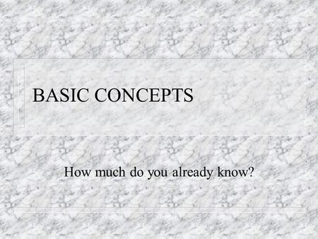 BASIC CONCEPTS How much do you already know?. ????QUESTIONS??? n MATTER n Occupies_____________ n is a material substance n Has________and shape n Building.