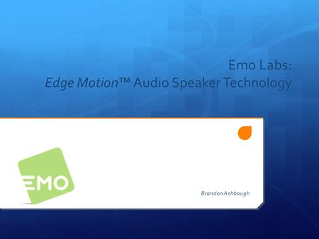 Emo Labs: Edge Motion™ Audio Speaker Technology Brandon Ashbaugh.