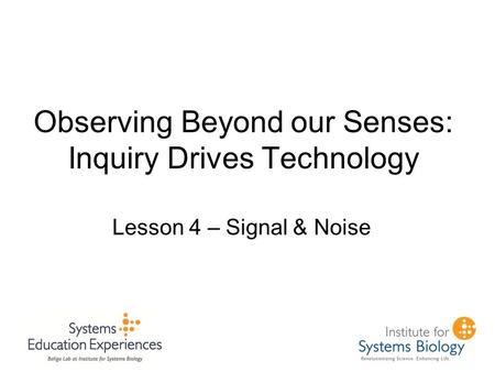 Observing Beyond our Senses: Inquiry Drives Technology Lesson 4 – Signal & Noise.