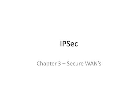 IPSec Chapter 3 – Secure WAN’s. Definition IPsec, Internet Protocol Security, is a set of protocols defined by the IETF, Internet Engineering Task Force,