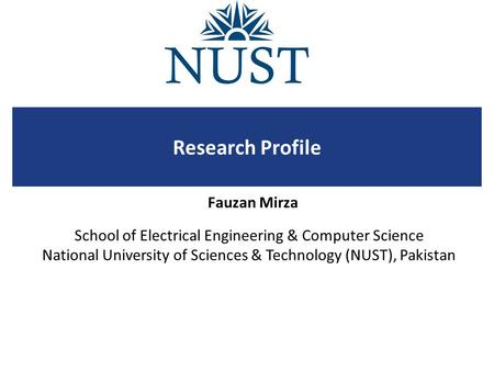 School of Electrical Engineering & Computer Science National University of Sciences & Technology (NUST), Pakistan Research Profile Fauzan Mirza.