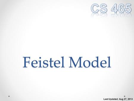 Feistel Model Last Updated: Aug 27, 2013. Feistel Cipher Structure Described by Horst Feistel (IBM) in 1973 Many symmetric encryption algorithms use this.