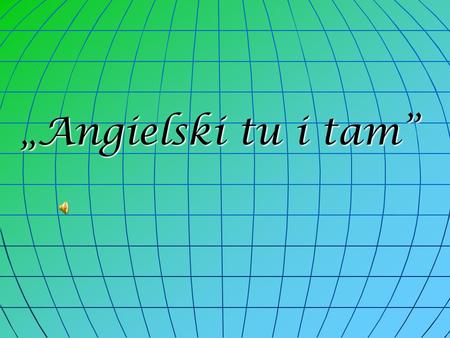 „Angielski tu i tam”. The 27th January, 2011 was a very important day at our school. Students had been very excited from early morning.