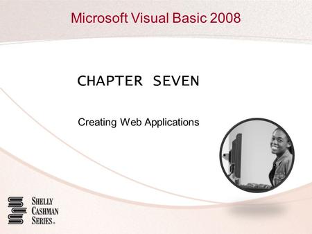 Microsoft Visual Basic 2008 CHAPTER SEVEN Creating Web Applications.