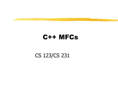 C++ MFCs CS 123/CS 231. MFC: Writing Applications for Windows zClasses in MFC make up an application framework zFramework defines the skeleton of an application.