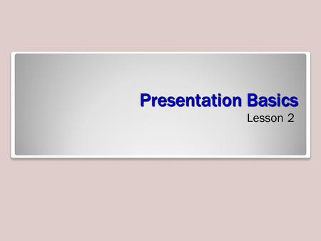 Presentation Basics Lesson 2. Software Orientation: PowerPoint’s New Presentation Dialog Box PowerPoint’s New Presentation window gives you many choices.