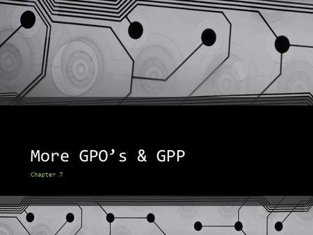 More GPO’s & GPP Chapter 7. Agenda Group Policies (the day after) Group Policy Preferences.