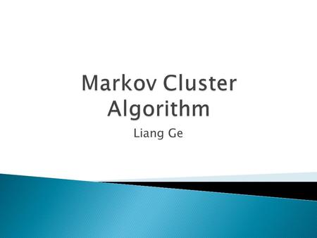 Liang Ge.  Introduction  Important Concepts in MCL Algorithm  MCL Algorithm  The Features of MCL Algorithm  Summary.