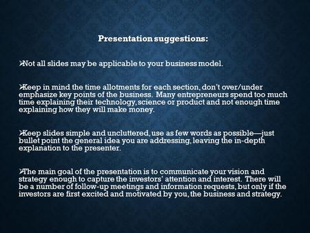Presentation suggestions:   Not all slides may be applicable to your business model.   Keep in mind the time allotments for each section, don’t over/under.