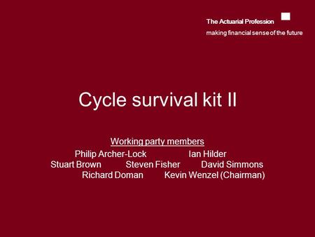 Cycle survival kit II Working party members Philip Archer-Lock Ian Hilder Stuart Brown Steven Fisher David Simmons Richard Doman Kevin Wenzel (Chairman)