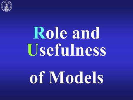 Role and Usefulness of Models Role of Models Models can be used as a tool. Models average past behavior. Models are consistent and systematic framework.