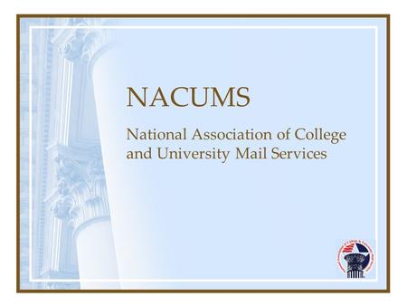 NACUMS National Association of College and University Mail Services.