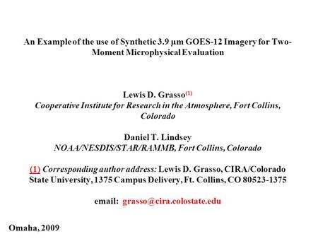 An Example of the use of Synthetic 3.9 µm GOES-12 Imagery for Two- Moment Microphysical Evaluation Lewis D. Grasso (1) Cooperative Institute for Research.