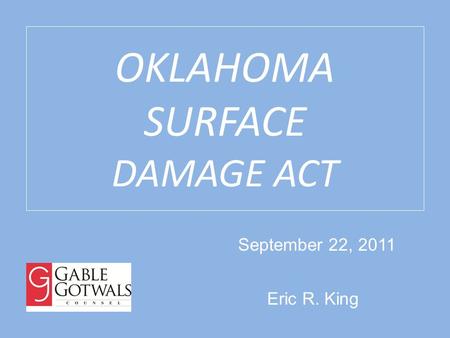 OKLAHOMA SURFACE DAMAGE ACT Eric R. King September 22, 2011.