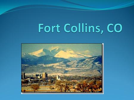 Location Fort Collins is about 60 miles north of Denver.