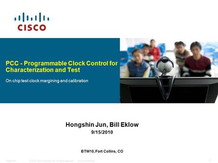 © 2008 Cisco Systems, Inc. All rights reserved.Cisco ConfidentialPaper #15 1 Hongshin Jun, Bill Eklow 9/15/2010 BTW10, Fort Collins, CO PCC - Programmable.