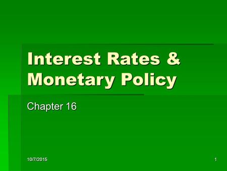 10/7/20151 Interest Rates & Monetary Policy Chapter 16.