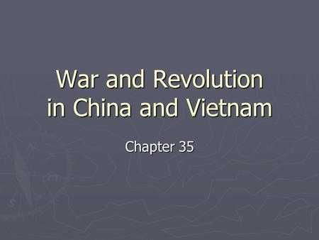 War and Revolution in China and Vietnam Chapter 35.