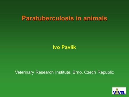 Paratuberculosis in animals Ivo Pavlik Veterinary Research Institute, Brno, Czech Republic.