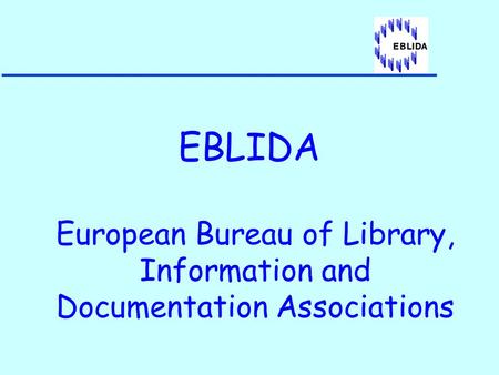 EBLIDA European Bureau of Library, Information and Documentation Associations.