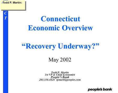 PBCTPBCT Connecticut Economic Overview “Recovery Underway?” May 2002 Todd P. Martin 1st VP & Chief Economist People’s Bank 203.338.4826