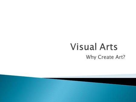 Why Create Art?.  There is no single answer, except to say that the need to create is one of the special characteristics of being human.  There is archaeological.