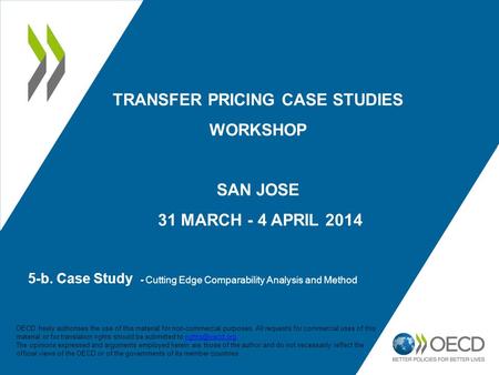 5-b. Case Study - Cutting Edge Comparability Analysis and Method TRANSFER PRICING CASE STUDIES WORKSHOP SAN JOSE 31 MARCH - 4 APRIL 2014 OECD freely authorises.