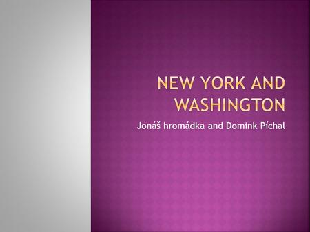 Jonáš hromádka and Domink Píchal  New York is the most populous city in the United States  New York City consists of five boroughs which were consolidated.