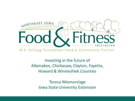 Investing in the future of Allamakee, Chickasaw, Clayton, Fayette, Howard & Winneshiek Counties Teresa Wiemerslage Iowa State University Extension.