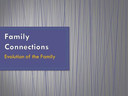 Evolution of the Family. Economic and social changes are the result of families evolving. Families are more mobile. Moving to better jobs, climates and.