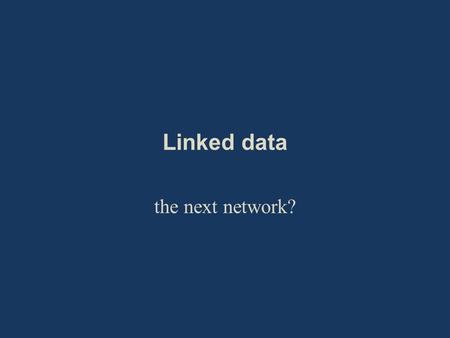 Linked data the next network?. The Web of documents is for people The Web of data is for computers The Web of documents is difficult for computers to.