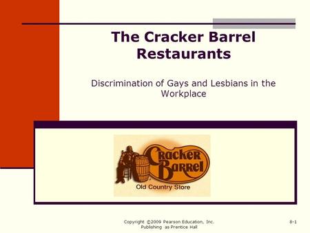 Copyright ©2009 Pearson Education, Inc. Publishing as Prentice Hall 8-1 The Cracker Barrel Restaurants Discrimination of Gays and Lesbians in the Workplace.