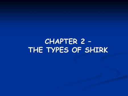 CHAPTER 2 – THE TYPES OF SHIRK.