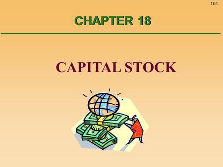 18-1 CAPITAL STOCK CHAPTER 18. 18-2 Stock Stock A unit of ownership in a corporation is called a share of stock. Stock certificate Stockowners Investment.