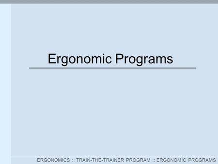 ERGONOMICS :: TRAIN-THE-TRAINER PROGRAM :: ERGONOMIC PROGRAMS Ergonomic Programs.