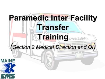 Paramedic Inter Facility Transfer Training ( Section 2 Medical Direction and QI )