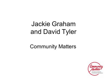 Jackie Graham and David Tyler Community Matters. Quirk Report “…optimising the use of public assets is not the primary objective: the over-riding goal.