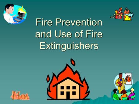 Fire Prevention and Use of Fire Extinguishers. U.S. Fire Statistics – 2004 NFPA  A Fire Department Responds to a Fire in the U.S. Every 20 Seconds –3900.