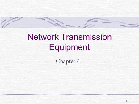 1 Network Transmission Equipment Chapter 4. 2 Learning Objectives Describe the purpose of LAN network transmission equipment: NICs, repeaters, MAUs, hubs,