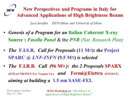 Chia Laguna - Sardinia July 1-6, 2002 ICFA Workshop on “ The Physics & Applications of High Brightness Beams ” New Perspectives and Programs in Italy for.